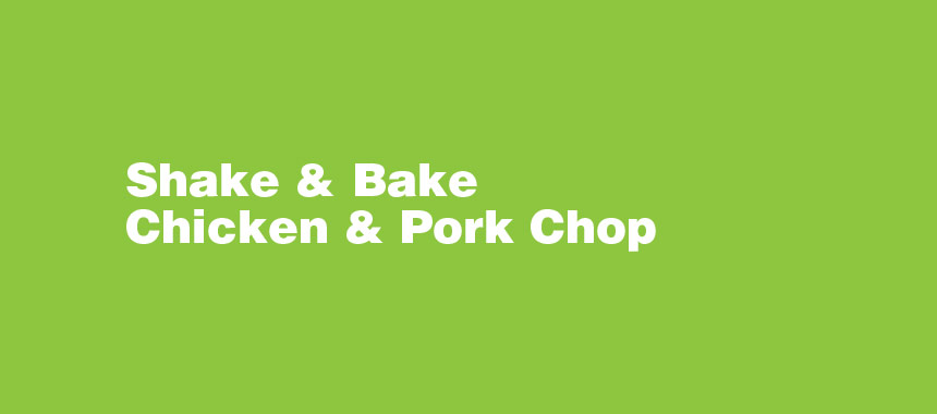 Shake & Bake Chicken & Pork Chop