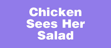 Chicken Sees Her Salad