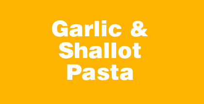 Garlic Shallot Pasta