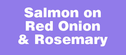 Salmon on Red Onion & Rosemary