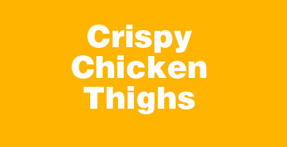 Crispy Chicken Thighs